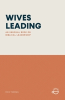 Wives Leading: An Unusual Book on Biblical Leadership 1732385475 Book Cover