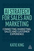 AI Strategy for Sales and Marketing: Connecting Marketing, Sales and Customer Experience 1398602000 Book Cover