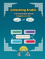 Unlocking Arabic: Tracing Arabic Quran Chapters 22-24 (Left to Right Edition) (Unlocking Arabic: A Simple Path to Mastery) 1998690202 Book Cover