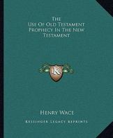 The Use Of Old Testament Prophecy In The New Testament 1425371418 Book Cover