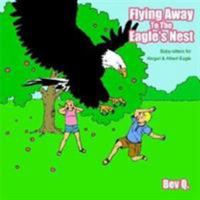 Flying Away To The Eagle's Nest: Baby-sitters for Abigail and Albert Eagle 1425933467 Book Cover