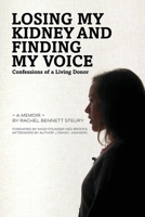 Losing My Kidney and Finding My Voice: Confessions of a Living Donor B0GRX3BKHN Book Cover