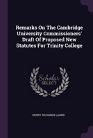 Remarks On The Cambridge University Commissioners' Draft Of Proposed New Statutes For Trinity College 1379230268 Book Cover