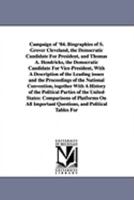 Campaign Of '84: Biographies Of James G. Blaine, The Republican Candidate For President, And John A. Logan, The Republican Candidate For Vice-president. With A Description Of The Leading Issues And Th 101359147X Book Cover