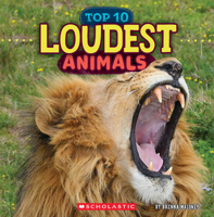 Loudest Animals (Wild World: Top 10) 1546177817 Book Cover