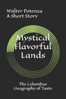 Mystical Flavorful Lands: The Columbus Geography of Taste (Novels + Fictions) B0HDM7MHBH Book Cover