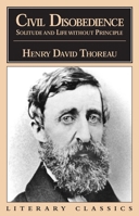 Civil Disobedience, Solitude & Life Without Principle (Literary Classics) 1573922021 Book Cover
