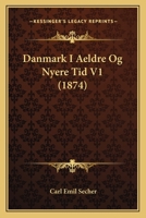 Danmark I Aeldre Og Nyere Tid V1 (1874) 1160861234 Book Cover