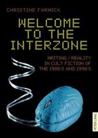 Welcome to the Interzone: Writing / Reality in Cult Fiction of the 1980s and 1990s 3631577982 Book Cover