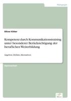 Kompetenz Durch Kommunikationstraining Unter Besonderer Berucksichtigung Der Beruflichen Weiterbildung 3838649575 Book Cover