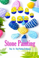Stone Painting: Step - by - Step Painting Techniques: Painting Projects for Rocks B08QLNSLB2 Book Cover