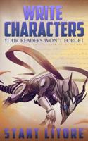 Write Characters Your Readers Won't Forget: A Toolkit for Emerging Writers 1942458053 Book Cover