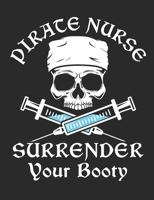 Pirate Nurse Surrender Your Booty: Funny Nurse Notebook, Blank Paperback Book To Write In, Nurse Appreciation Gift, 150 pages, college ruled 1687167761 Book Cover
