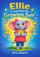 Ellie is Learning Her Growing Self (Ellie the Elephant) B0GBV35Y44 Book Cover