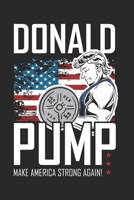 Donald Pump Make America Strong Again: Trump Journal Notebook Gift for taking notes in school 120 Pages / 6x9 Teacher Appreciation 1671247345 Book Cover