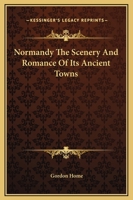 Normandy The Scenery & Romance Of its Ancient Towns 9358019018 Book Cover