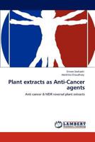 Plant extracts as Anti-Cancer agents 384849647X Book Cover