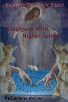 Evolving The Spirit Board:: Dialogues With Higher Selves 1483966267 Book Cover