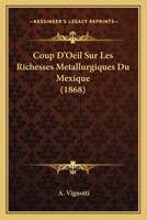 Coup D'Oeil Sur Les Richesses Metallurgiques Du Mexique (1868) 2329339631 Book Cover