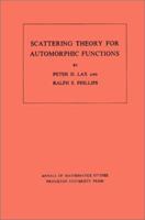 Scattering Theory for Automorphic Functions. (AM-87) (Annals of Mathematics Studies) 0691081840 Book Cover