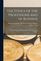 The Ethics Of The Professions And Of Business: With A Supplement: Modern China And Her Present Day Problems 1015098754 Book Cover