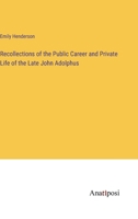 Recollections of the Public Career and Private Life of the Late John Adolphus 338211299X Book Cover