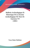 Bulletin Archeologique Et Historique De La Societe Archeologique De Tarn-Et-Garonne V9 (1881) 1167648242 Book Cover