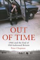 Out of Time: 1966 and the End of Old-Fashioned Britain 1472917154 Book Cover