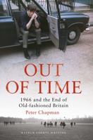 Out of Time: 1966 and the End of Old-Fashioned Britain 1472917170 Book Cover