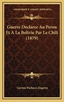 Guerre Declaree Au Perou Et A La Bolivie Par Le Chili (1879) 2019987228 Book Cover