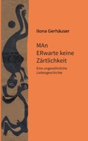 MAn ERwarte keine Zärtlichkeit: Eine ungewöhnliche Liebesgeschichte 3743100681 Book Cover