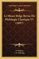 Le Musee Belge Revue De Philologie Classique V1 (1897) 116016665X Book Cover