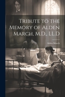 Tribute to the Memory of Alden March, M.D., LL.D 1021990205 Book Cover