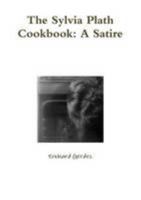 The Sylvia Plath Cookbook: A Satire 1105871673 Book Cover