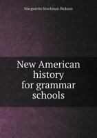 New American history for grammar schools, in three parts: I. From the Old world to the New, II. The birth of the nation, III. The nation's life and progress; 1344904572 Book Cover