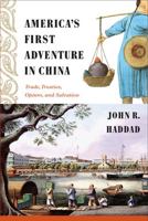 America's First Adventure in China: Trade, Treaties, Opium, and Salvation 1439906904 Book Cover
