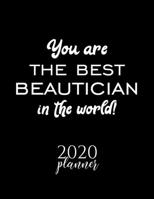 You Are The Best Beautician In The World! 2020 Planner: Nice 2020 Calendar for Beautician | Christmas Gift Idea for Beautician | Beautician Journal for 2020 | 120 pages 8.5x11 inches 171036923X Book Cover