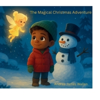 The Magical Christmas Adventure: A Heartwarming Holiday Tale About Magic and Kindness B0FZS99XGF Book Cover