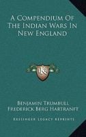 A Compendium of the Indian Wars in New England 1432629395 Book Cover