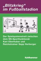 Blitzkrieg' Im Fussballstadion: Der Spielsystemstreit Zwischen Dem Ns-Sportfunktionar Karl Oberhuber Und Reichstrainer Sepp Herberger 3170222171 Book Cover