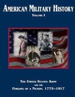 American Military History Volume 1: The United States Army and the Forging of a Nation, 1775?1917 1944961402 Book Cover