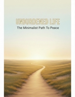 Unburdened Life: The Minimalist Path To Peace B0HH71GNBR Book Cover