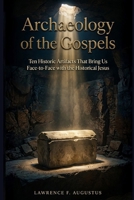 Archaeology of the Gospels: Ten Historic Artifacts That Bring Us Face-to-Face with the Historical Jesus B0H2LZ1K4Z Book Cover