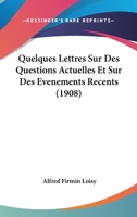 Quelques Lettres Sur Des Questions Actuelles: Et Sur Des Evenements Recents 1167605802 Book Cover