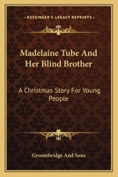 Madelaine Tube And Her Blind Brother: A Christmas Story For Young People 0548407592 Book Cover