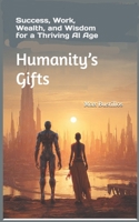 Humanity’s Gifts: Success, Work, Wealth, and Wisdom for a Thriving AI Age B0G5HBZCYW Book Cover
