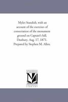 Myles Standish, with an Account of the Exercises of Consecration of the Monument Ground on Captain's Hill, Duxbury, Aug: 17, 1871 (Classic Reprint) 1148595309 Book Cover