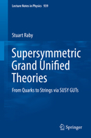 Supersymmetric Grand Unified Theories: From Quarks to Strings Via Susy Guts 3319552538 Book Cover