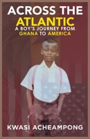 Across the Atlantic: A Boy's Journey from Ghana to America 1959719483 Book Cover