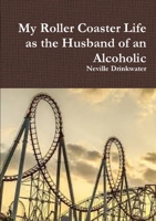 My Roller Coaster Life as the Husband of an Alcoholic 0244638020 Book Cover